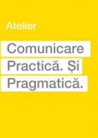 Comunicare Practica. Si Pragmatica.