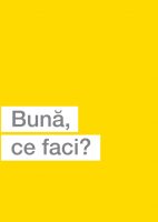 Buna, ce faci? 