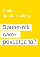 Spune-mi: care-i povestea ta?  Atelier de storytelling 